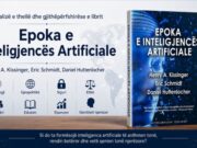 Analizë e thellë dhe gjithëpërfshirëse e librit “Epoka e Inteligjencës Artificiale” të autorëve Henry A. Kissinger, Eric Schmidt, Daniel Huttenlocher
