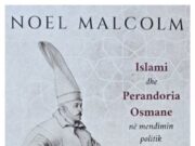 Analiza e librit “Armiq të dobishëm: Islami dhe Perandoria Osmane në mendimin politik perëndimor (1450–1750)” të Noel Malcolm-it