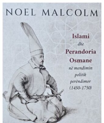 Analiza e librit “Armiq të dobishëm: Islami dhe Perandoria Osmane në mendimin politik perëndimor (1450–1750)” të Noel Malcolm-it