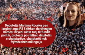 Deputetja Marjana Koçeku pas largimit nga PS i kërkon dorëheqjen Ramës: Kryeni aktin tuaj të fundit politik, protesta po rikthen dinjitetin e shqiptarëve, shqiptarët nuk frymëzohen më nga ju